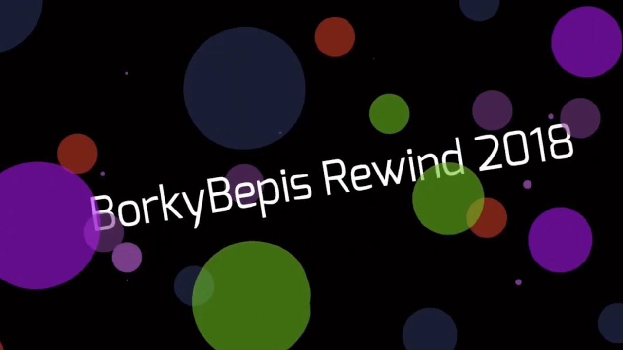 BorkyBepis Rewind 2018!! - BorkyBepis Rewind 2018!!
