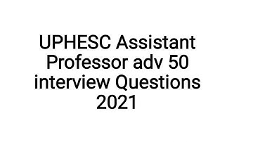 |UPHESC Assistant Professor Interview Result|Adv 50 interview Questions|UPHESC 2021|