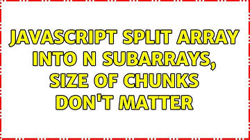 Javascript split array into n subarrays, size of chunks don