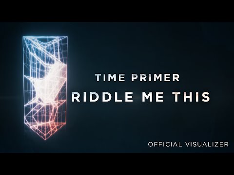 TIME PRIMER - Riddle Me This (Official Visualizer Video)