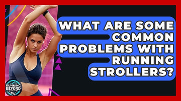 What Are Some Common Problems With Running Strollers? - Running Beyond Limits