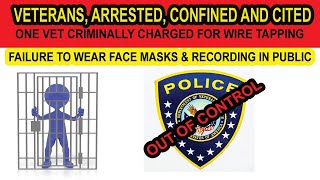 VA POLICE, ARREST AND/OR CITED VETS FOR NO FACE MASKS OR RECORDING IN PUBLIC