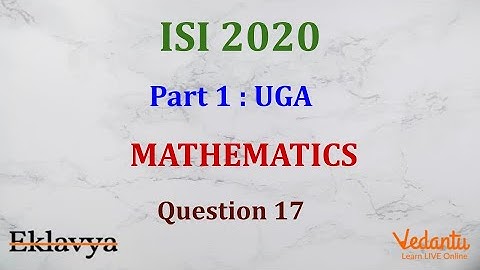 ISI 2020 Part 1: UGA Q17  Ans B   Shashank Shekhar