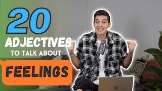 20 adjectives to describe feelings!