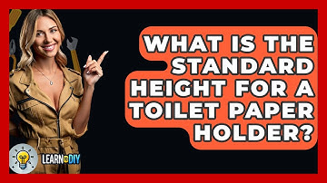 What Is The Standard Height For A Toilet Paper Holder? - LearnToDIY360.com