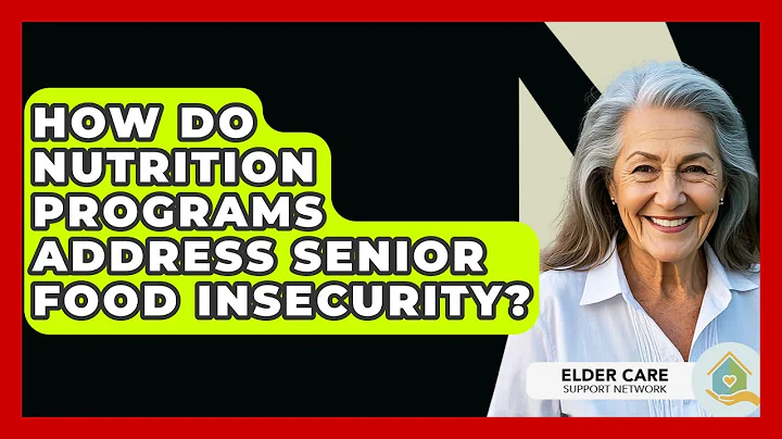 How Do Nutrition Programs Address Senior Food Insecurity? - Elder Care Support Network