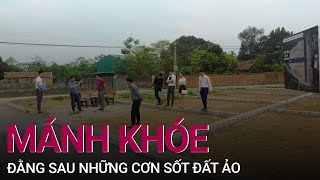 Chuyên gia lật tẩy những chiêu trò, "mánh khóe" đằng sau những cơn sốt đất ảo | VTC Now screenshot 2