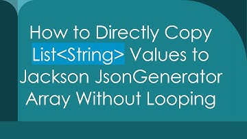 How to Directly Copy List String  Values to Jackson JsonGenerator Array Without Looping