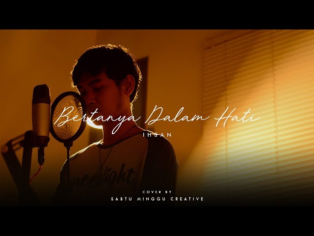 BERTANYA DALAM HATI - IHSAN | COVER BY SABTU MINGGU CREATIVE class=