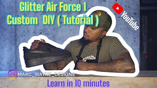 Air Force 1 Glitter Custom Tutorial DIY ( LEARN IN 10 MINUTES ) ALL BLACK  AF1 CUSTOM
