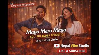 MAYA MERO MAYA – Soulful Blues Acoustic (LIVE) | Nepal Vibe Studio Original Song by Full Circle