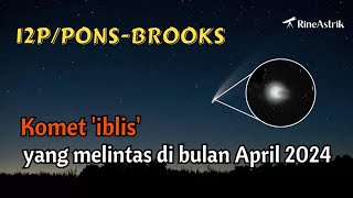 12P/Pons-Brooks Komet 'Iblis' yang Akan Melintas di Tahun 2024 #komet #peristiwalangit