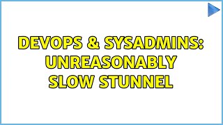DevOps & SysAdmins: Unreasonably slow stunnel