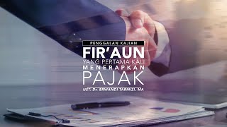 [PK] Firaun Yang Pertama Kali Menerapkan Pajak - Ust Dr. Erwandi Tarmizi, MA