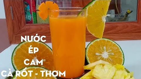 Cách pha chế nước ép Cam - Càrốt - Thơm - How to make Orange-Carrot-pineapple juice - Cô Hai Bảo Lộc