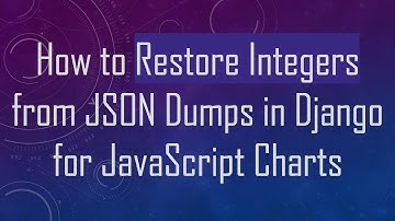 How to Restore Integers from JSON Dumps in Django for JavaScript Charts