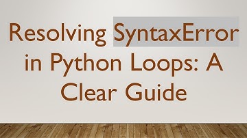 Resolving SyntaxError in Python Loops: A Clear Guide