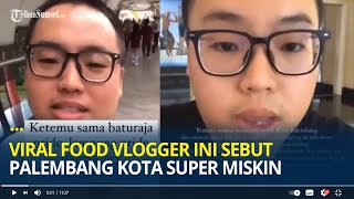 Viral Food Vlogger Ini Sebut Palembang Kota Super Miskin, Kini Berujung Minta Maaf