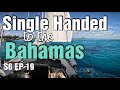 Single handed sailing into the bahamas s6 ep 19