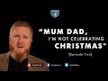 "Mom Dad, I'm Not Celebrating Christmas" | Episode Two - John Fontain