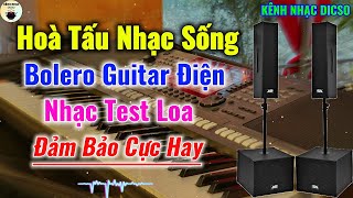LK Hoà Tấu Nhạc Sống Bolero Trữ Tình Guitar Điện Mới 2025 Âm Thanh Cực Chất Đã Tai|KÊNH NHẠC DICSO