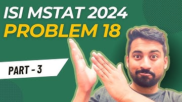 ISI MStat 2024 | Problem 18 | Cheenta | Part -3