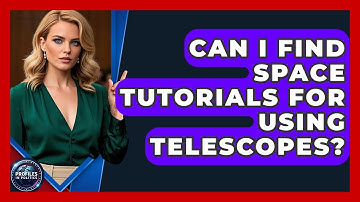 Can I Find Space Tutorials for Using Telescopes? - Profiles in Politics
