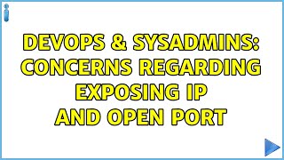 DevOps & SysAdmins: Concerns regarding exposing ip and open port