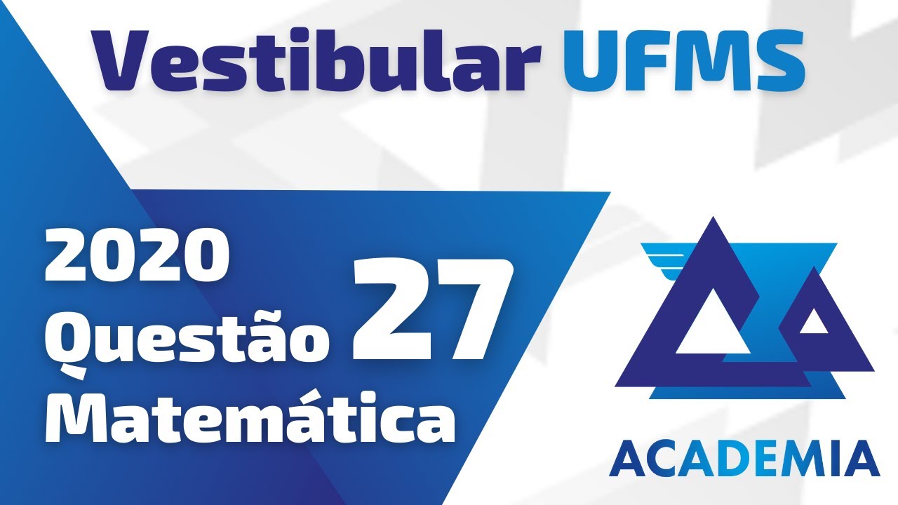 Resolução UFMS - Vestibular 2020 - Questão 27 - Matemática