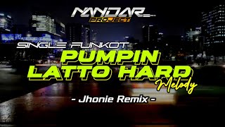 Funkot PUMPIN LATTO HARD Melody || By Jhoni Remix