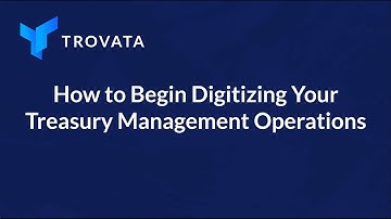How to Begin Digitizing Your Treasury Management Operations