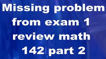 Missing problems from exam 1 in math 142 part 2