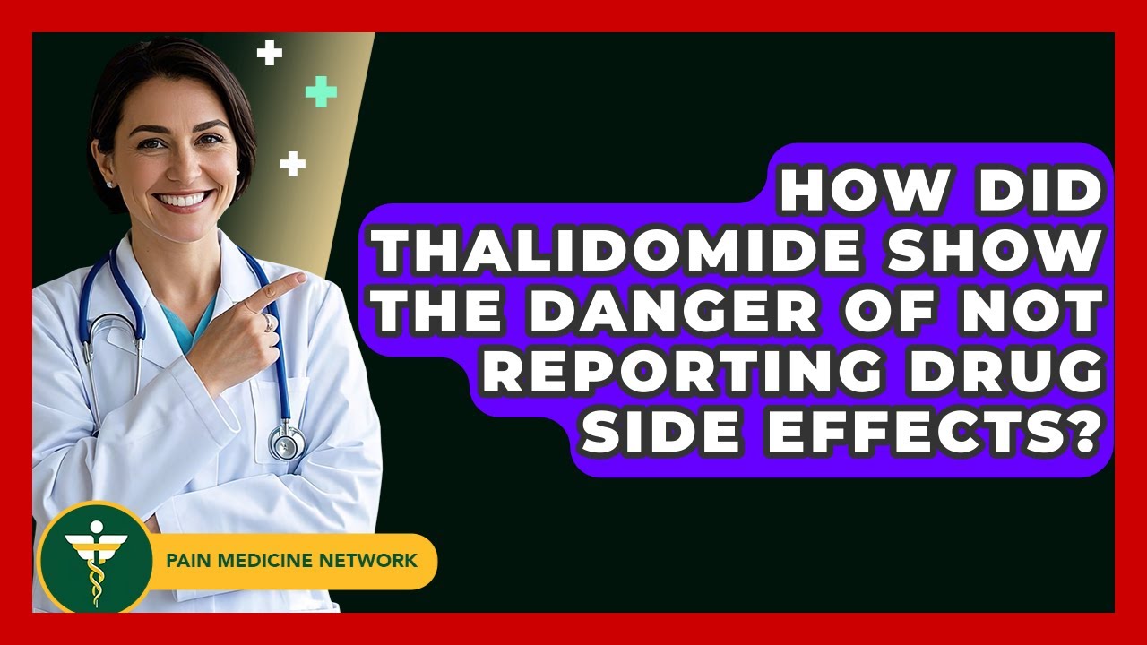 How Did Thalidomide Show The Danger Of Not Reporting Drug Side Effects? - Pain Medicine Network