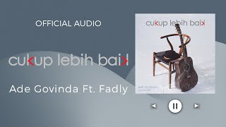Ade Govinda Feat. Fadly - Cukup Lebih Baik