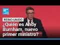 Del Gran Mánchester a Downing Street: ¿Quién es Andy Burnham, nuevo premier británico?