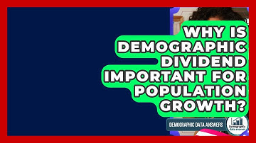 Why Is Demographic Dividend Important For Population Growth? - Demographic Data Answers