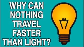 WHY CAN NOTHING TRAVEL FASTER THAN THE SPEED OF LIGHT?