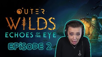 First unspoiled playthrough of Outer Wilds: Echoes of the Eye  - episode 2