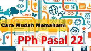 Cara Mudah Memahami PPh Pasal 22