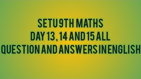 setu 9th maths day 13 , 14  and 15  all questions and answers in english