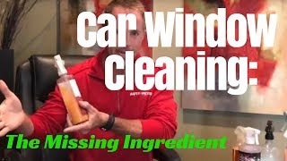 How to Clean Car WIndows: The missing ingredient!