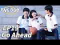 ENG DUB Go Ahead EP19 Starring Tan Songyun Song Weilong Zhang Xincheng Romantic Comedy Drama 