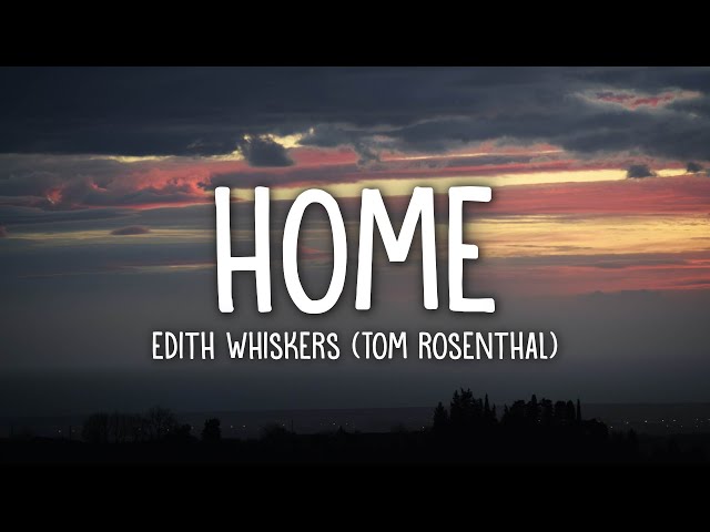 Edith Whiskers (Tom Rosenthal) - Home (Lyrics) class=