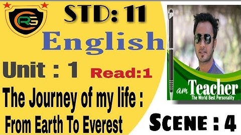 STD:11 Com/Sci/Arts 【 English 】【 Unit : 1 The Journey Of My Life : From Earth To Everest 】 Scene :4
