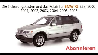 Die Sicherungskasten und das Relais für BMW X5 E53 2000 / 2001 / 2002 / 2003 / 2004 / 2005 / 2006.