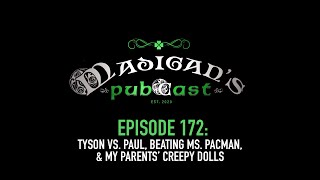 Madigan's Pubcast Episode 172: Tyson vs Paul, Beating Ms. Pacman, & My Parents’ Creepy Dolls