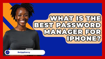 What Is The Best Password Manager For IPhone? - Be App Savvy