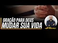 ORAÇÃO PARA DEUS MUDAR A SUA VIDA | Profeta Vinicius Iracet