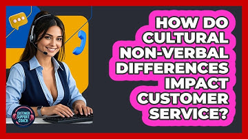 How Do Cultural Non-verbal Differences Impact Customer Service? - Customer Support Coach