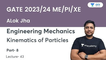 Kinematics of Particles - 8 | Engineering Mechanics | L - 43 | GATE 2023 | Alok Jha